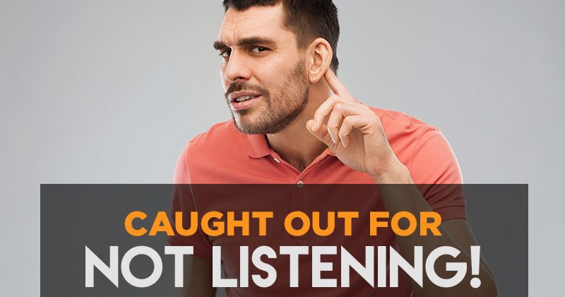 “Caught out for not listening!”