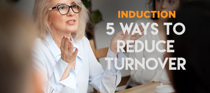 Induction: 5 ways to reduce staff turnover